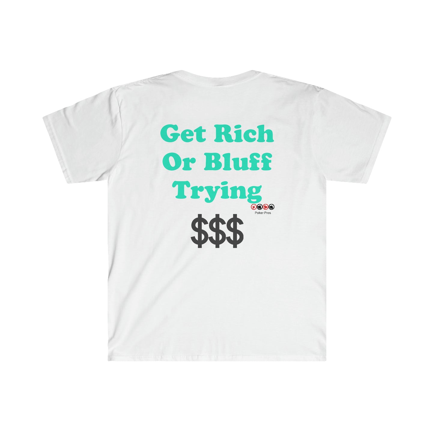 Get Rich or Bluff Trying Softstyle T-Shirt