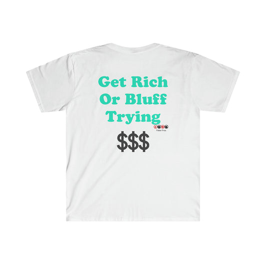 Get Rich or Bluff Trying Softstyle T-Shirt