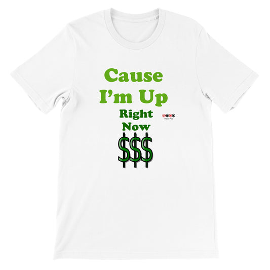 Premium Unisex Cause I'm Up Right Now Crewneck T-shirt