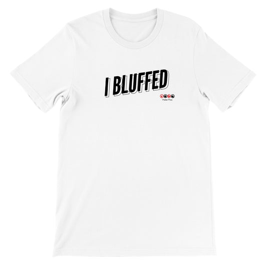 Premium Unisex I Bluffed Crewneck T-shirt