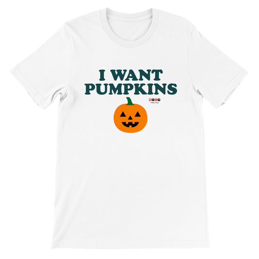 Premium Unisex I Want Pumpkins Crewneck T-shirt