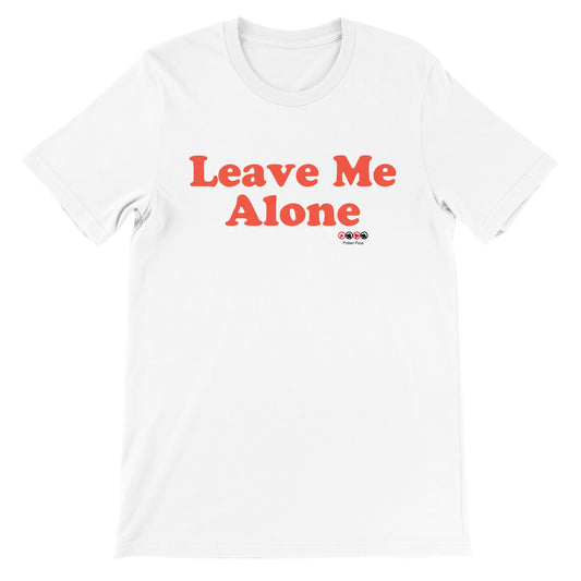 Premium Unisex Leave Me Alone Crewneck T-shirt